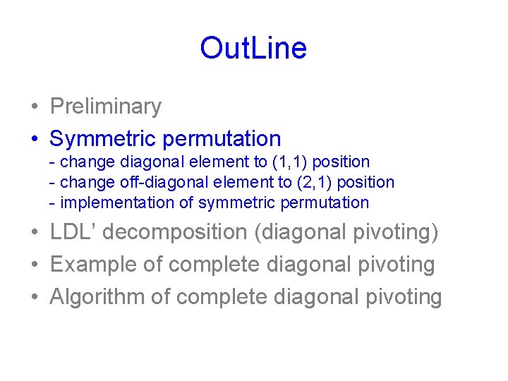 Out. Line • Preliminary • Symmetric permutation - change diagonal element to (1, 1)