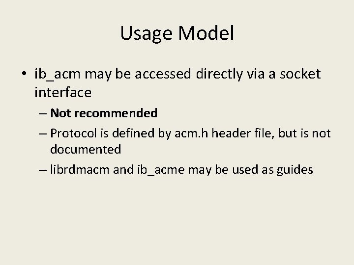 Usage Model • ib_acm may be accessed directly via a socket interface – Not