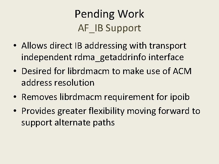 Pending Work AF_IB Support • Allows direct IB addressing with transport independent rdma_getaddrinfo interface