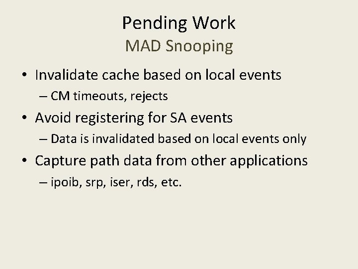 Pending Work MAD Snooping • Invalidate cache based on local events – CM timeouts,