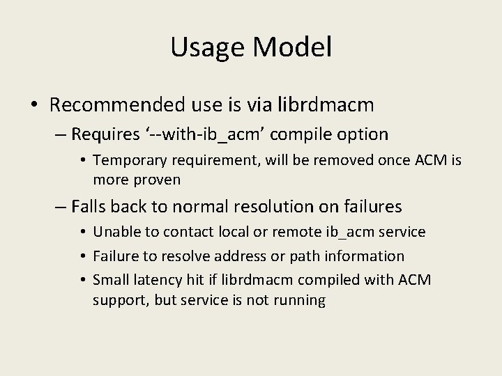 Usage Model • Recommended use is via librdmacm – Requires ‘--with-ib_acm’ compile option •