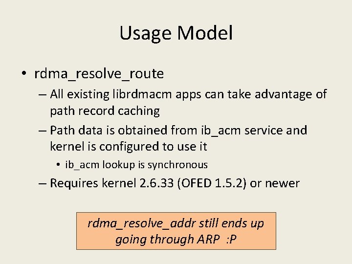 Usage Model • rdma_resolve_route – All existing librdmacm apps can take advantage of path