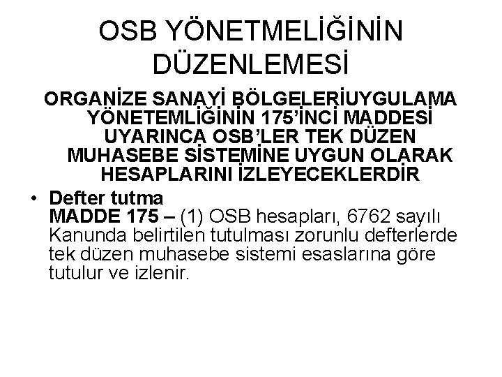 OSB YÖNETMELİĞİNİN DÜZENLEMESİ ORGANİZE SANAYİ BÖLGELERİUYGULAMA YÖNETEMLİĞİNİN 175’İNCİ MADDESİ UYARINCA OSB’LER TEK DÜZEN MUHASEBE