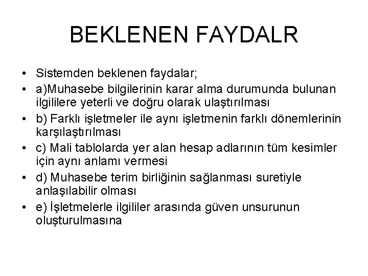 BEKLENEN FAYDALR • Sistemden beklenen faydalar; • a)Muhasebe bilgilerinin karar alma durumunda bulunan ilgililere