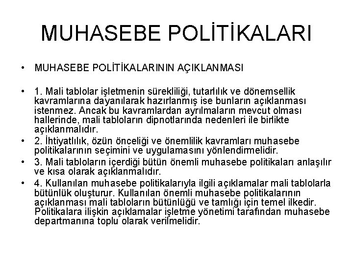 MUHASEBE POLİTİKALARI • MUHASEBE POLİTİKALARININ AÇIKLANMASI • 1. Mali tablolar işletmenin sürekliliği, tutarlılık ve