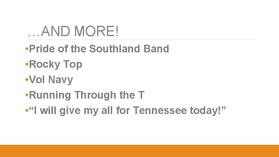 …AND MORE! • Pride of the Southland Band • Rocky Top • Vol Navy