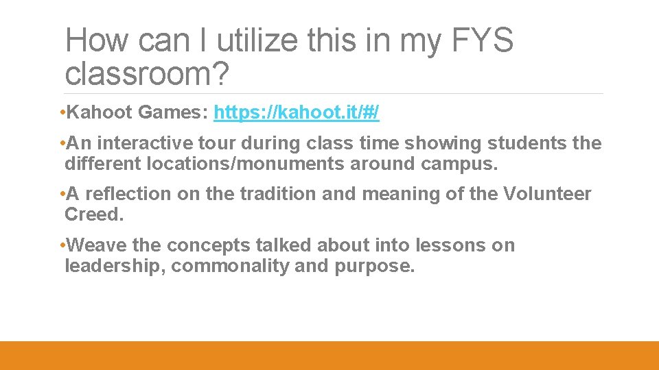 How can I utilize this in my FYS classroom? • Kahoot Games: https: //kahoot.