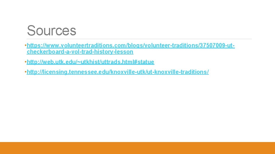 Sources • https: //www. volunteertraditions. com/blogs/volunteer-traditions/37507009 -utcheckerboard-a-vol-trad-history-lesson • http: //web. utk. edu/~utkhist/uttrads. html#statue •