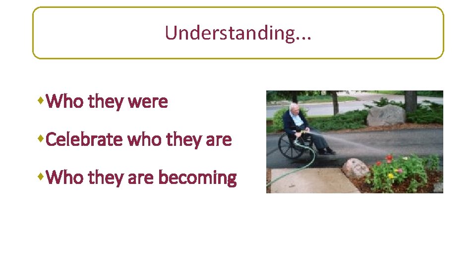 Understanding. . . Understanding… s. Who they were s. Celebrate who they are s.