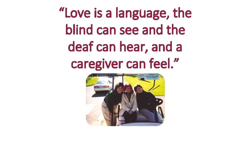 “Love is a language, the blind can see and the deaf can hear, and