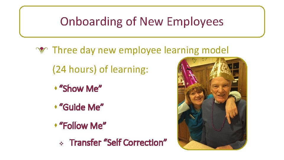 Leadership support Onboarding of New Employees Three day new employee learning model (24 hours)