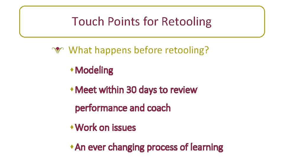 Leadership support Touch Points for Retooling What happens before retooling? s Modeling s Meet