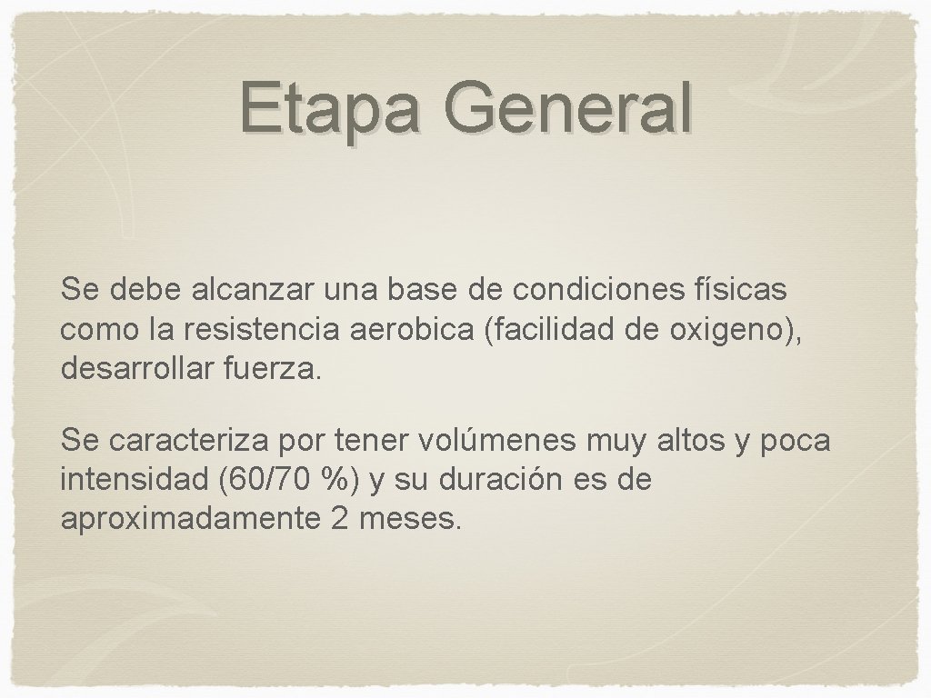 Etapa General Se debe alcanzar una base de condiciones físicas como la resistencia aerobica