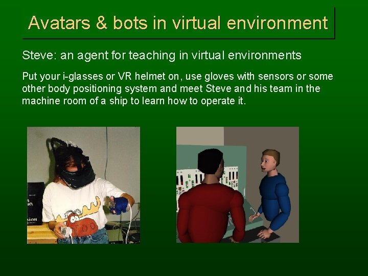 Avatars & bots in virtual environment Steve: an agent for teaching in virtual environments