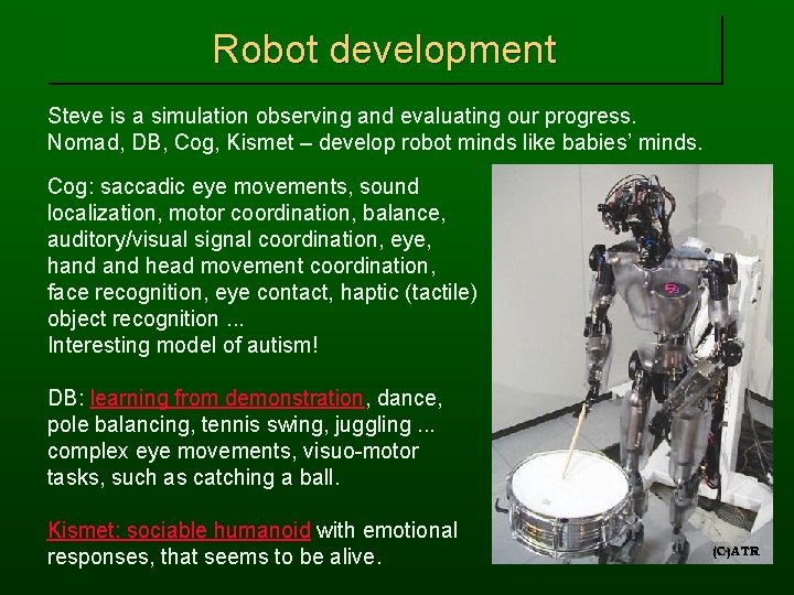 Robot development Steve is a simulation observing and evaluating our progress. Nomad, DB, Cog,