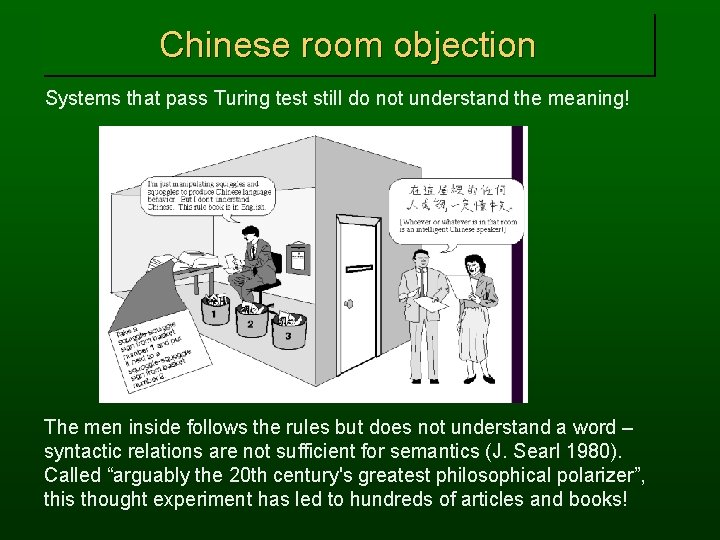 Chinese room objection Systems that pass Turing test still do not understand the meaning!
