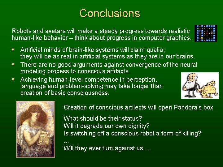 Conclusions Robots and avatars will make a steady progress towards realistic human-like behavior –