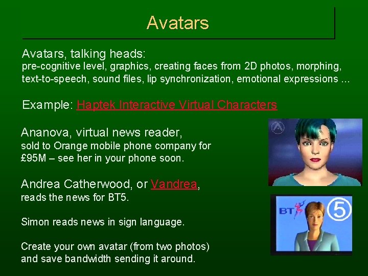 Avatars, talking heads: pre-cognitive level, graphics, creating faces from 2 D photos, morphing, text-to-speech,