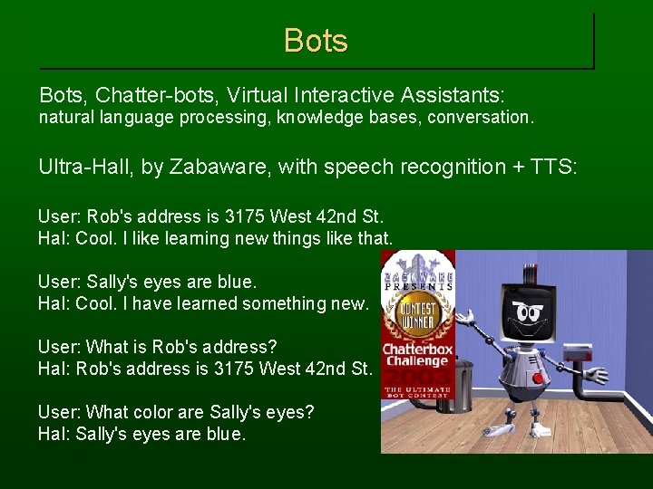 Bots, Chatter-bots, Virtual Interactive Assistants: natural language processing, knowledge bases, conversation. Ultra-Hall, by Zabaware,