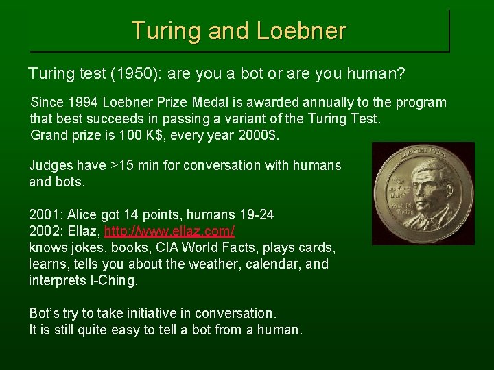 Turing and Loebner Turing test (1950): are you a bot or are you human? Turing and Loebner Turing test (1950): are you a bot or are you human?