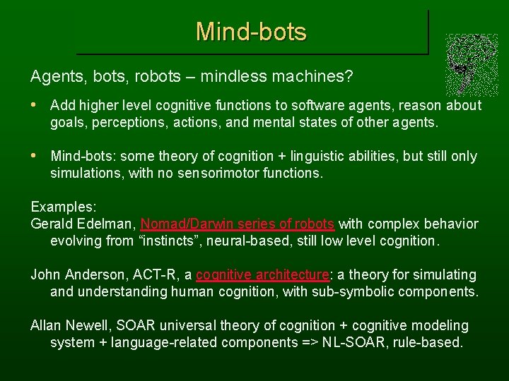 Mind-bots Agents, bots, robots – mindless machines? • Add higher level cognitive functions to