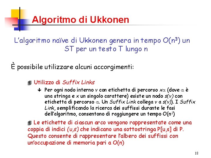 Algoritmo di Ukkonen L’algoritmo naïve di Ukkonen genera in tempo O(n 3) un ST