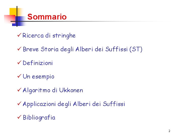 Sommario ü Ricerca di stringhe ü Breve Storia degli Alberi dei Suffissi (ST) ü