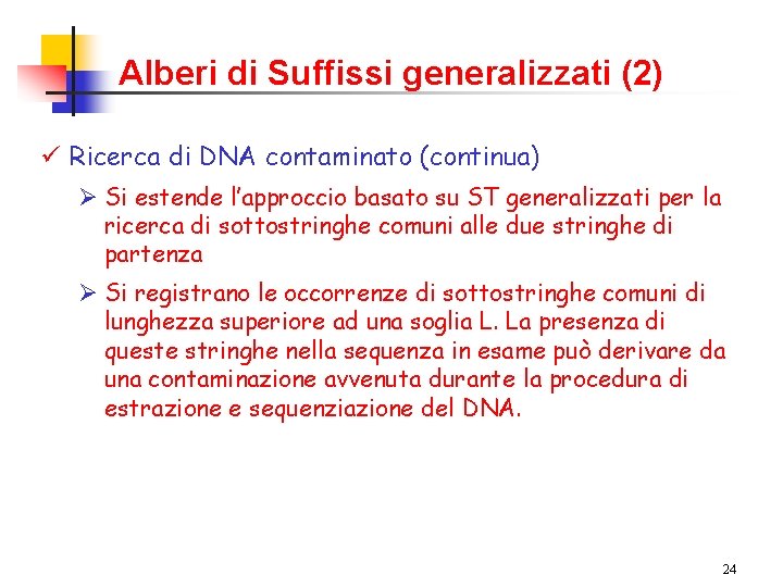 Alberi di Suffissi generalizzati (2) ü Ricerca di DNA contaminato (continua) Ø Si estende