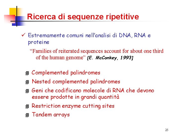 Ricerca di sequenze ripetitive ü Estremamente comuni nell’analisi di DNA, RNA e proteine “Families