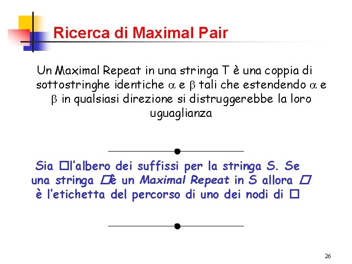 Ricerca di Maximal Pair Un Maximal Repeat in una stringa T è una coppia