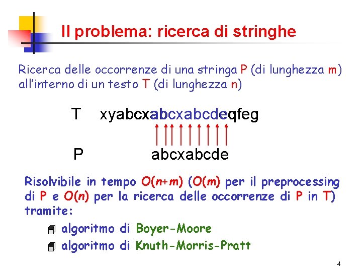 Il problema: ricerca di stringhe Ricerca delle occorrenze di una stringa P (di lunghezza