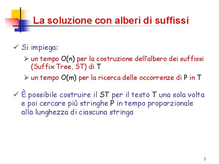 La soluzione con alberi di suffissi ü Si impiega: Ø un tempo O(n) per