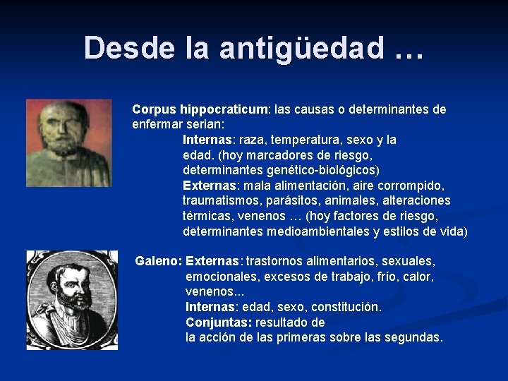 Desde la antigüedad … Corpus hippocraticum: las causas o determinantes de enfermar serian: Internas: