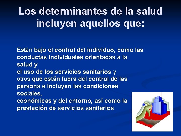 Los determinantes de la salud incluyen aquellos que: Están bajo el control del individuo,