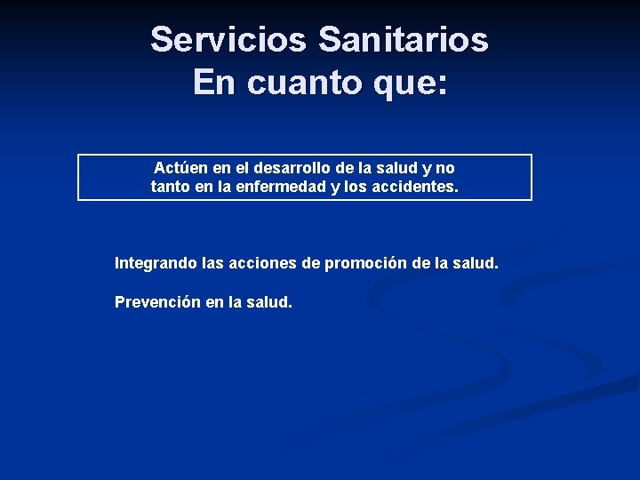 Servicios Sanitarios En cuanto que: Actúen en el desarrollo de la salud y no