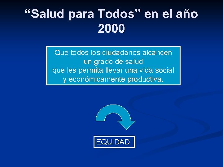 “Salud para Todos” en el año 2000 Que todos los ciudadanos alcancen un grado