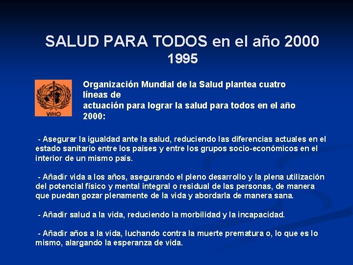 SALUD PARA TODOS en el año 2000 1995 Organización Mundial de la Salud plantea