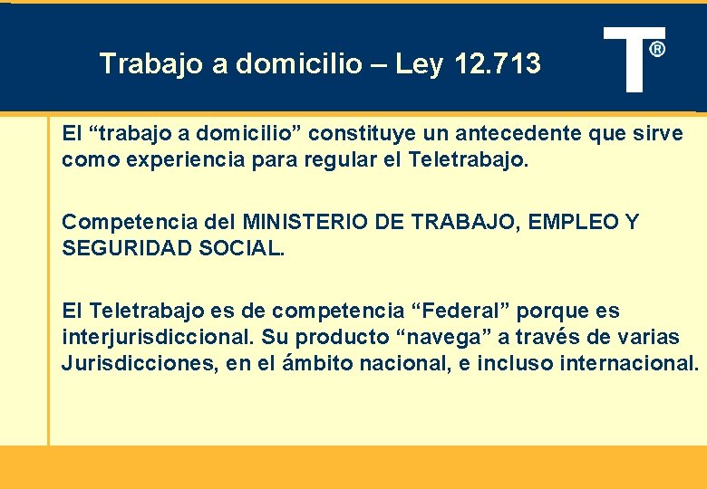 Trabajo a domicilio – Ley 12. 713 El “trabajo a domicilio” constituye un antecedente