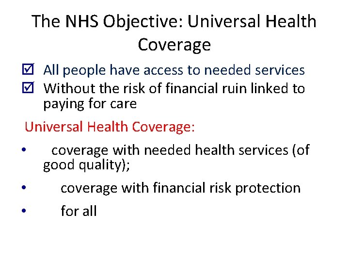 The NHS Objective: Universal Health Coverage þ All people have access to needed services