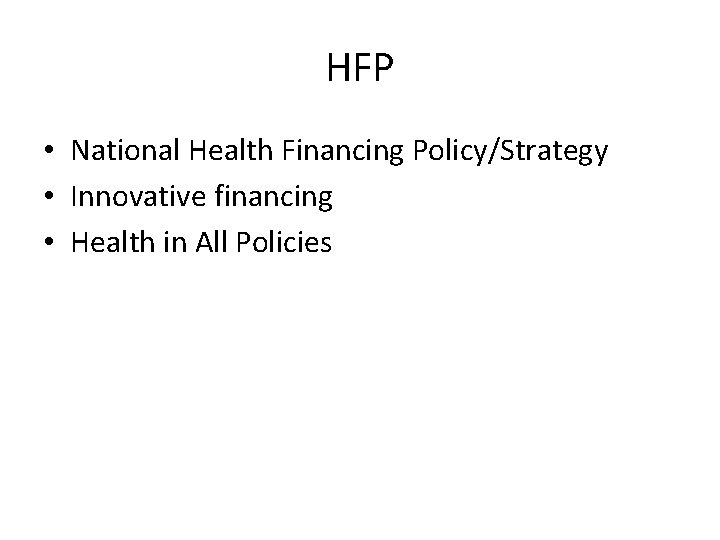 HFP • National Health Financing Policy/Strategy • Innovative financing • Health in All Policies