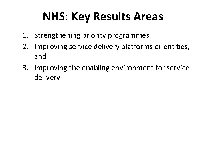 NHS: Key Results Areas 1. Strengthening priority programmes 2. Improving service delivery platforms or