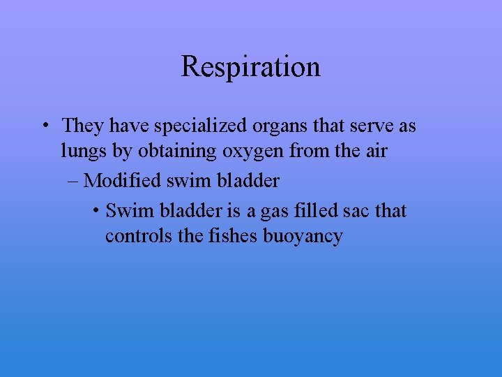 Respiration • They have specialized organs that serve as lungs by obtaining oxygen from