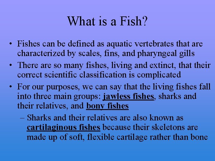 What is a Fish? • Fishes can be defined as aquatic vertebrates that are