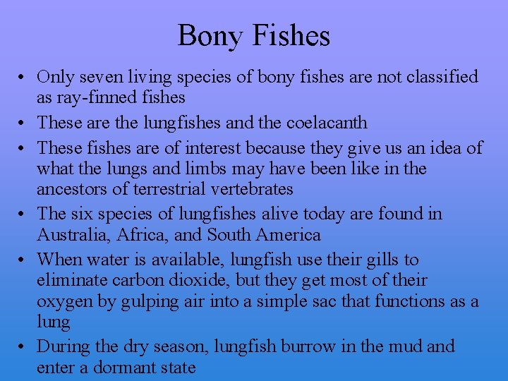 Bony Fishes • Only seven living species of bony fishes are not classified as