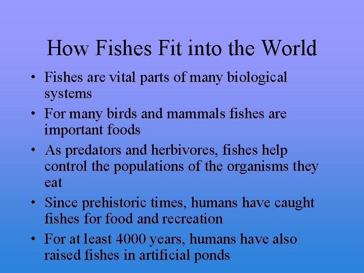 How Fishes Fit into the World • Fishes are vital parts of many biological