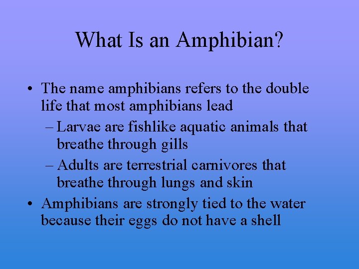 What Is an Amphibian? • The name amphibians refers to the double life that
