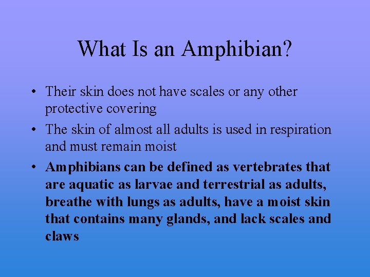 What Is an Amphibian? • Their skin does not have scales or any other