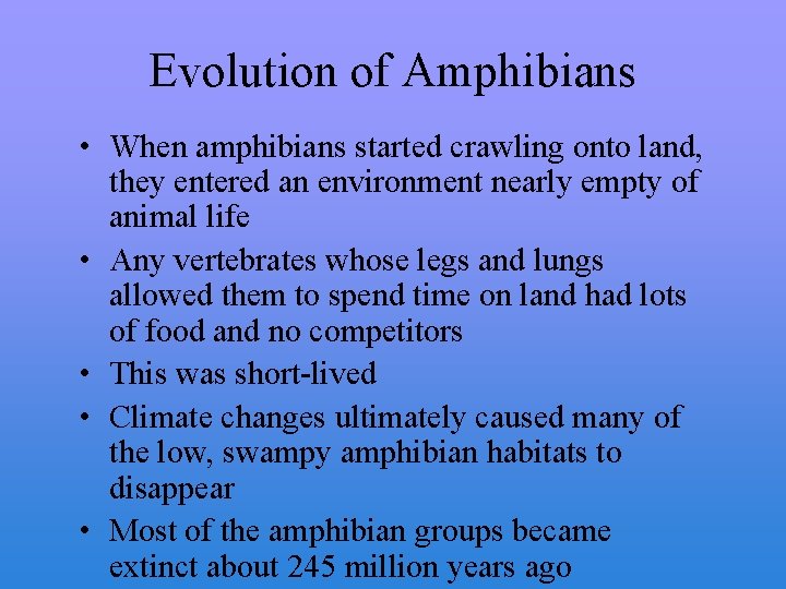 Evolution of Amphibians • When amphibians started crawling onto land, they entered an environment