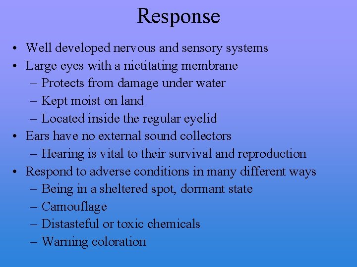 Response • Well developed nervous and sensory systems • Large eyes with a nictitating