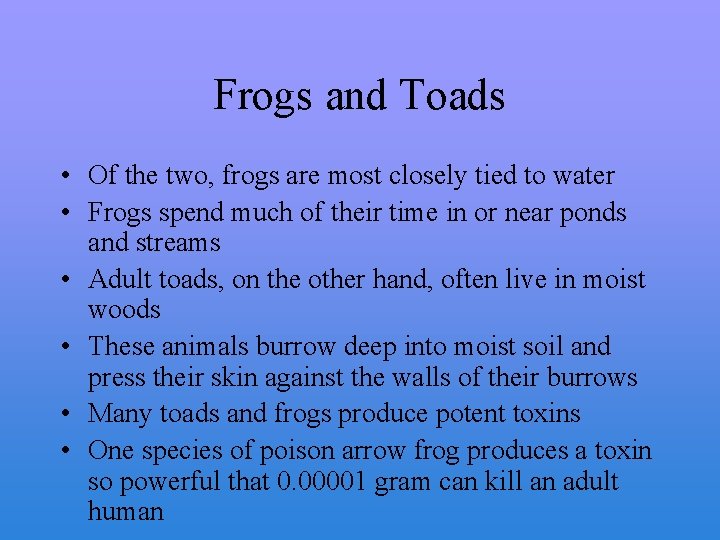 Frogs and Toads • Of the two, frogs are most closely tied to water
